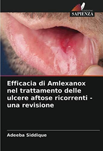 Efficacia Di Amlexanox Nel Trattamento Delle Ulcere Aftose Ricorrenti - Una Revisione