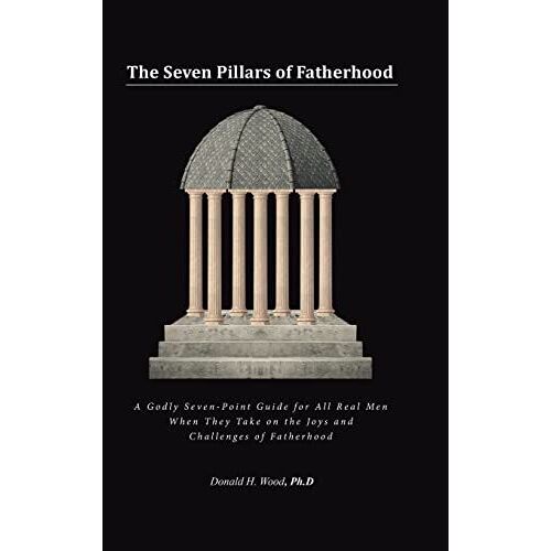 The Seven Pillars Of Fatherhood