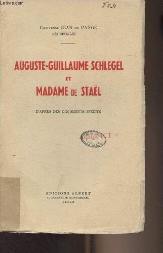 Auguste-Guillaume Schlegel Et Madame De Staël, D Après Des Documents Inédits