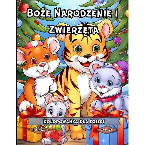 Kolorowanka Boe Narodzenie I Zwierzta: Wietna Unikalna Kolorowanka Dla Dzieci W Której Znajdziesz Sodkie Urocze Obrazy Zwierzt W Motywach Wit ... Z Pewnoci Zadowoli Równie Starsze Dzieci