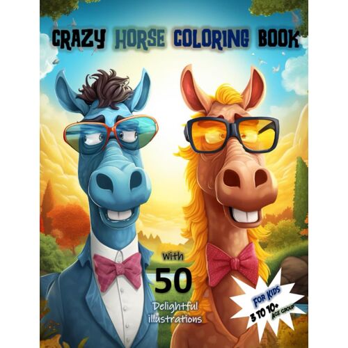 Crazy Horse Coloring Book: With 50 Adorable Illustrations | Coloring Pages For Toddlers, Boys And Girls | Preschoolers | Kids: 3-10+ Age Group