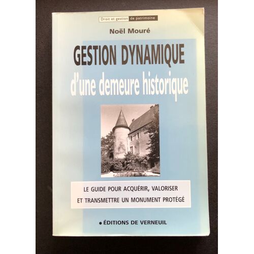 Gestion Dynamique D'une Demeure Historique - Le Guide Pour Acquérir, Valoriser Et Transmettre Un Monument Protégé