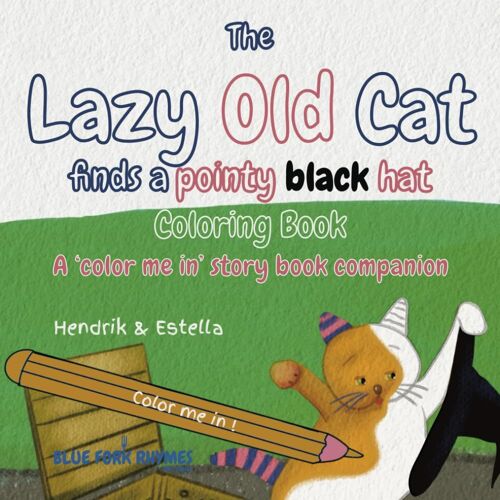 The Lazy Old Cat Finds A Pointy Black Hat Coloring Book: A 'color Me In' Story Book Companion (Blue Fork Rhymes)