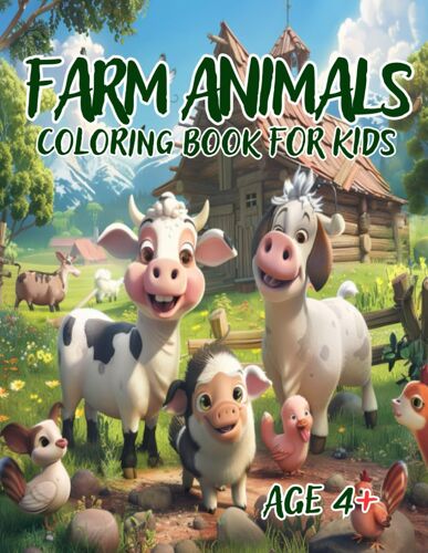 Farm Animals Coloring Book For Kids: Fun Pictures And Easy Designs, Cute Cows, Horses, Chickens, Pigs, Rabbit, Cat, Dog And More! For Kids Ages 4+.