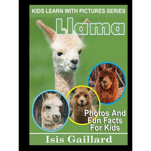 Llama: Photos And Fun Facts For Kids (Kids Learn With Pictures)