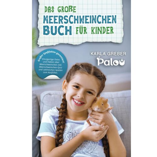 Das Große Meerschweinchen Buch Für Kinder: Einzigartige Fotos Und Fakten Über Meerschweinchen Inkl. Meerschweinchen-Quiz Und Zahlreichen Spielen Zum Ausfüllen. Großer Spaßfaktor Garantiert!