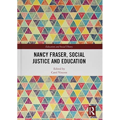 Nancy Fraser, Social Justice And Education (Education And Social Theory)