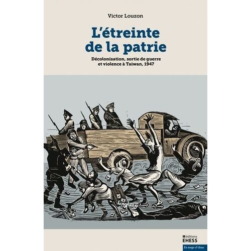 L'étreinte De La Patrie - Décolonisation, Sortie De Guerre Et Violence À Taiwan, 1947