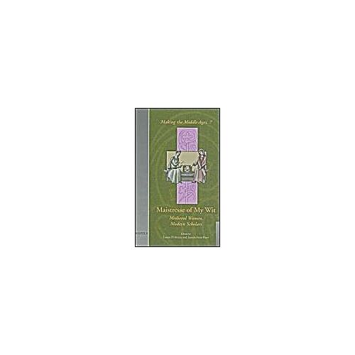 Maistresse Of My Wit: Medieval Women, Modern Scholars