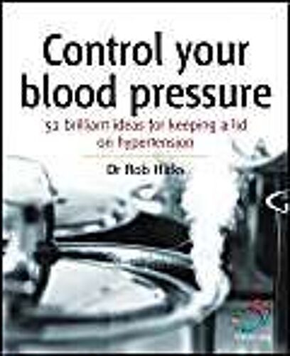 Control Your Blood Pressure: 52 Brilliant Ideas For Keeping A Lid On Hypertension