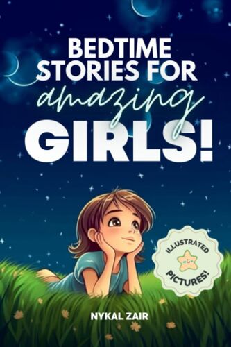 Bedtime Stories For Amazing Girls: Tales Of Confidence, Creativity, Hope, And Friendship (Motivational Book For Children)