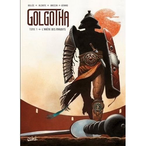 Golgotha - Tome 1 - L'arène Des Maudits