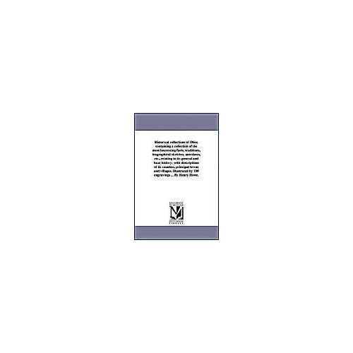 Historical Collections Of Ohio; Containing A Collection Of The Most Interesting Facts, Traditions, Biographical Sketches, Anecdotes, Etc., Relating To