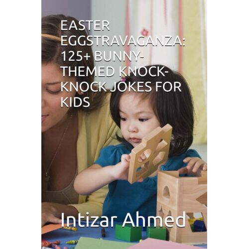 Easter Eggstravaganza: 125+ Bunny-Themed Knock-Knock Jokes For Kids
