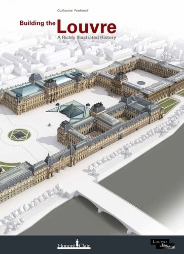 Building The Louvre - A Richly Illustrated History