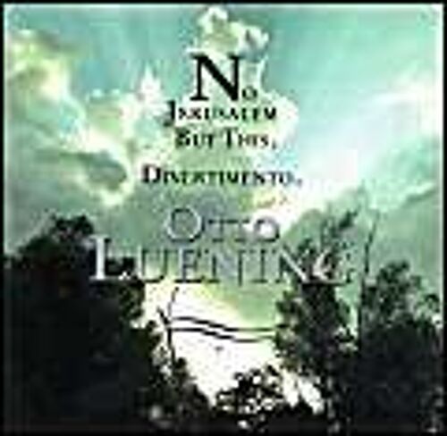 Otto Luening: No Jerusalem But This, For Soloists, Chorus & Orchestra / Divertimento, For Brass Quintet