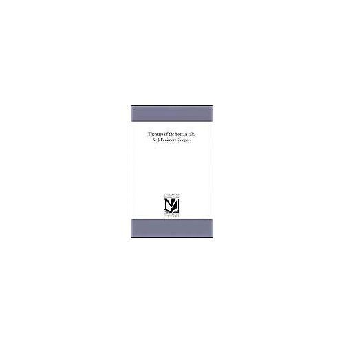 The Ways Of The Hour. A Tale. By J. Fenimore Cooper.