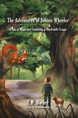 The Adventures Of Johnny Wheeler: A Tale Of Magic And Friendship In Hardcastle Craggs