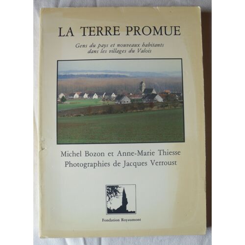 La Terre Promue - Gens Du Pays & (Et) Nouveaux Habitants Dans Les Villages Du Valois.