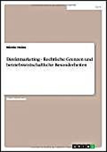 Direktmarketing - Rechtliche Grenzen Und Betriebswirtschaftliche Besonderheiten