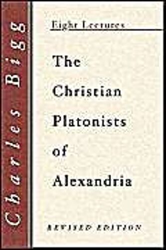 The Christian Platonists Of Alexandria, Second Edition