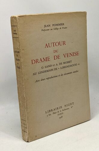 Autour Du Drame De Venise - G. Sand Et A. De Musset Au Lendemain De ""Lorenzaccio"" Avec Deux Reproductions Et Des Documents Inédits Avec Hommage De L'auteur