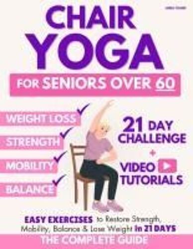 The Complete Guide To Chair Yoga For Seniors Over 60