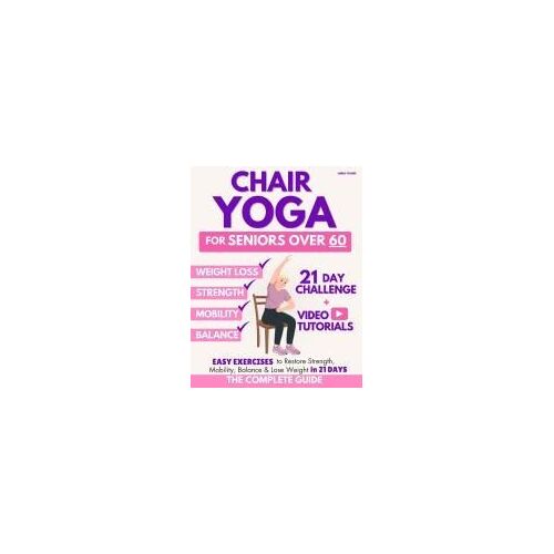 The Complete Guide To Chair Yoga For Seniors Over 60