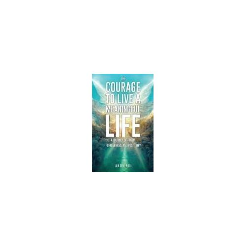 The Courage To Live A Meaningful Life