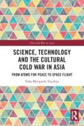 Science, Technology And The Cultural Cold War In Asia