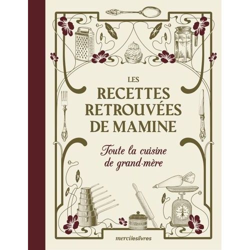 Les Recettes Retrouvées De Mamine - Toute La Cuisine De Grand-Mère