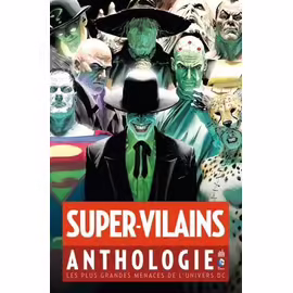 Super-Vilains Anthologie - Les Plus Grandes Menaces De L'univers Dc