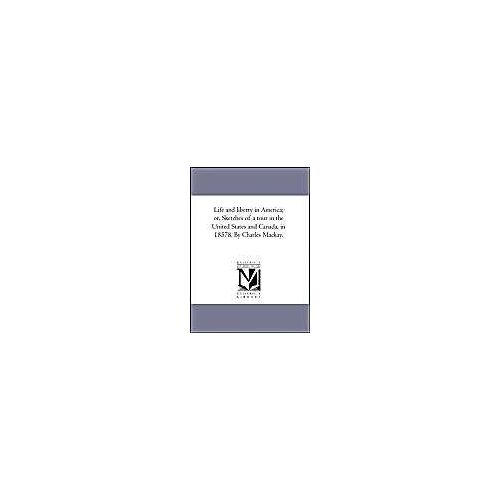 Life And Liberty In America; Or, Sketches Of A Tour In The United States And Canada, In 1857-8. By Charles Mackay.