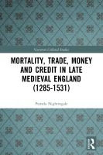 Mortality, Trade, Money And Credit In Late Medieval England (1285-1531)