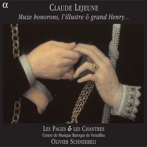 Claude Lejeune: Muze Honorons, L'illustre & Grand Henry Les Pages & Les Chantres Du Centre De Musique Baroque De Versailles, Olivier Schneebeli