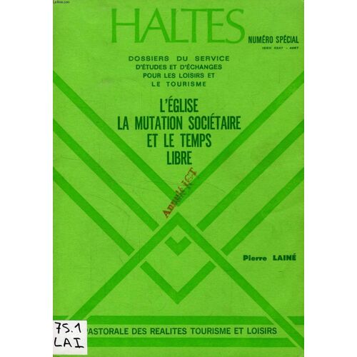 Haltes, N° Special, L'eglise, La Mutation Societaire Et Le Temps Libre (Dossiers Du Service D'etudes Et D'echanges Pour Les Loisirs Et Le Tourisme)