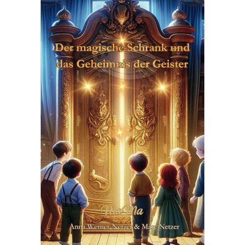 Der Magische Schrank Und Das Geheimnis Der Geister - Ein Zauberhaftes Abenteuer Voller Geheimnisse Und Spannung: Farbdruck Mit Vollflächigen ... Für Kleine Bücherwürmer Ab 6 Jahren