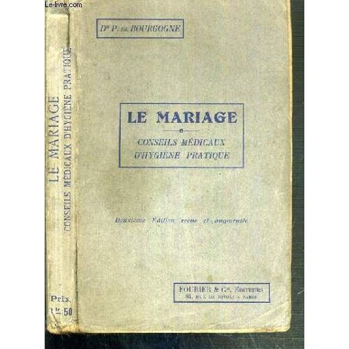 Le Mariage - Conseil Medicaux D'hygiene Pratique - Faut-Il Se Marier Et A Quel Age? - Maladie Contridiquant Le Mariage - Anatomie Et Physiologie Des Organes Genitaux - La Nuit De Noces - La ...