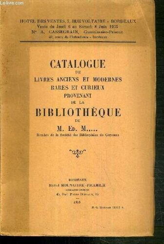 Catalogue De Ventes Aux Encheres - Catalogue De Livres Anciens Et Modernes Rares Et Curieux Provenant De La Bibliotheque De M. Ed. M... - Du 6 Au 8 Juin 1935 - Hotel Des Ventes - Bordeaux