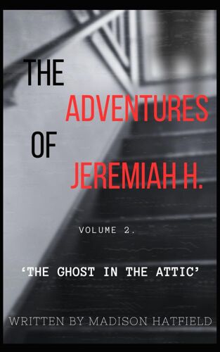 The Adventures Of Jeremiah H.: The Ghost In The Attic: 2