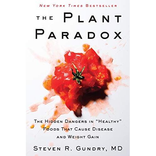 The Plant Paradox: The Hidden Dangers In "Healthy" Foods That Cause Disease And Weight Gain