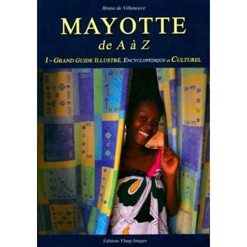 Bruno De Villeneuve : Mayotte De A À Z / 1. Grand Guide Illustré Encyclopédique Et Culturel