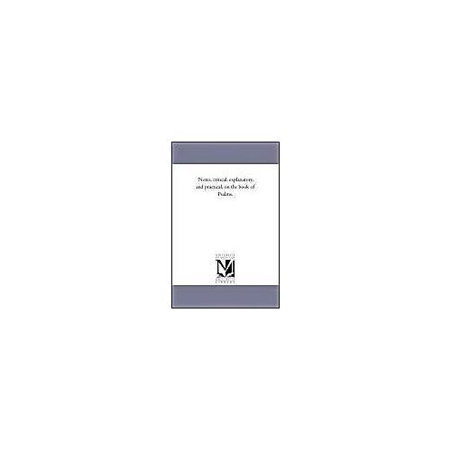 Notes, Critical, Explanatory, And Practical, On The Book Of Psalms. Vol. 1