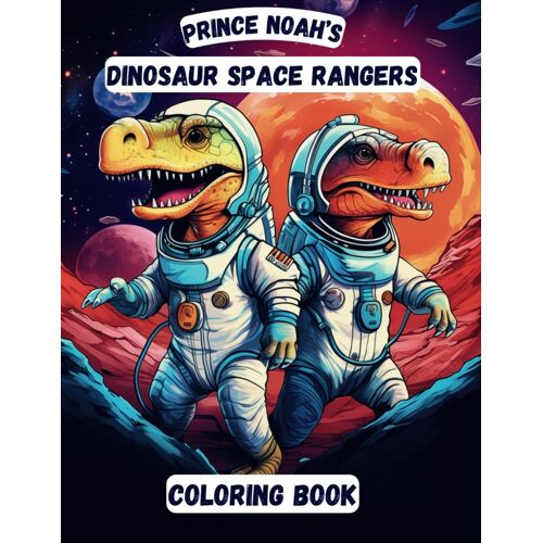 Prince Noah's: Dinosaur Space Rangers Coloring Book