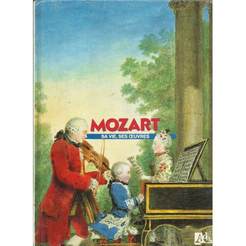 Mozart Sa Vie Ses Oeuvres