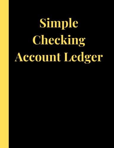 Simple Checking Account Ledger: For Personal Use, Small Businesses, Sole Traders And Self Employed. 120 Page, 6 Column, Checking Account Book