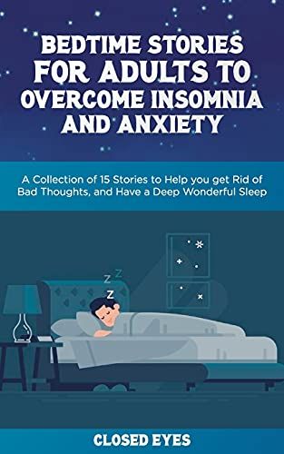 Bedtime Stories For Adults To Overcome Insomnia And Anxiety: A Collection Of 15 Stories To Help You Get Rid Of Bad Thoughts, And Have A Deep Wonderful