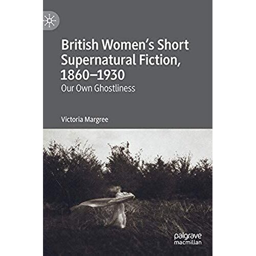 British Women's Short Supernatural Fiction, 1860-1930