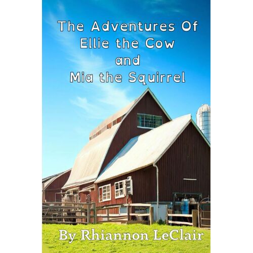The Adventures Of Ellie The Cow And Mia The Squirrel