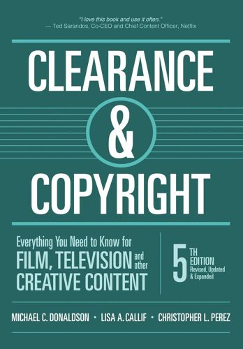 Clearance & Copyright, 5th Edition: Everything You Need To Know For Film, Television, And Other Creative Content